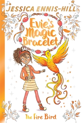 Evie's Magic Bracelet: The Fire Bird: Book 6 - Ennis-Hill, Jessica, and Caldecott, Elen
