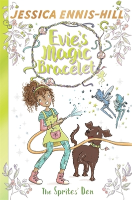 Evie's Magic Bracelet: The Sprites' Den: Book 3 - Ennis-Hill, Jessica, and Caldecott, Elen