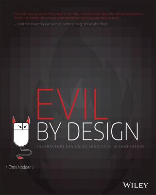 Evil by Design: Interaction Design to Lead Us Into Temptation - Nodder, Chris