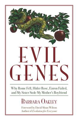 Evil Genes: Why Rome Fell, Hitler Rose, Enron Failed, and My Sister Stole My Mother's Boyfriend - Oakley, Barbara