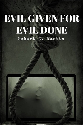 Evil Given For Evil Done - Martin, Robert C