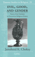 Evil, Good, and Gender: Facets of the Feminine in Zoroastrian Religious History