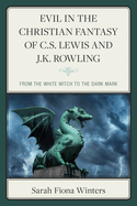 Evil in the Christian Fantasy of C.S. Lewis and J.K. Rowling: From the White Witch to the Dark Mark