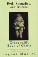 Evil, Sexuality, and Disease in Grnewald's Body of Christ