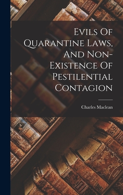 Evils Of Quarantine Laws, And Non-existence Of Pestilential Contagion - MacLean, Charles