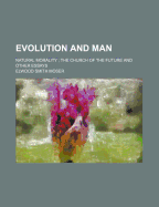 Evolution and Man: Natural Morality; The Church of the Future and Other Essays