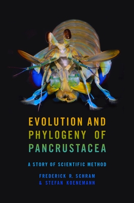 Evolution and Phylogeny of Pancrustacea: A Story of Scientific Method - Schram, Frederick R, and Koenemann, Stefan
