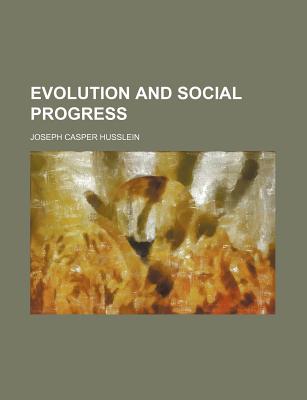 Evolution and Social Progress - Husslein, Joseph Casper