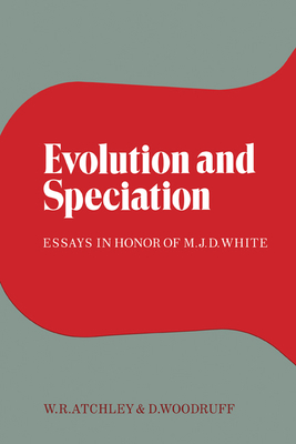 Evolution and Speciation: Essays in Honor of M. J. D. White - Atchley, William R. (Editor), and Woodruff, David S. (Editor)