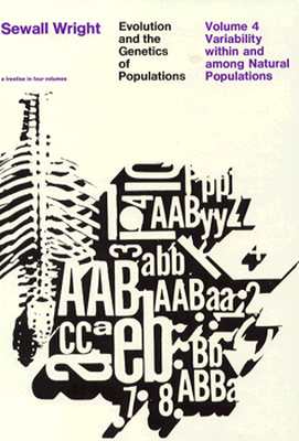 Evolution and the Genetics of Populations, Volume 4: Variability Within and Among Natural Populations - Wright, Sewall