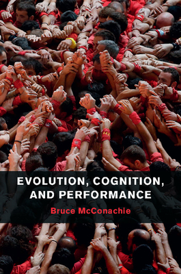 Evolution, Cognition, and Performance - McConachie, Bruce