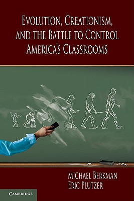 Evolution, Creationism, and the Battle to Control America's Classrooms - Berkman, Michael, and Plutzer, Eric