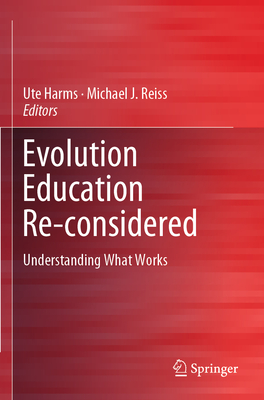 Evolution Education Re-Considered: Understanding What Works - Harms, Ute (Editor), and Reiss, Michael J (Editor)