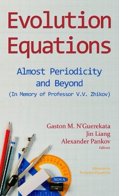 Evolution Equations: Almost Periodicity and Beyond (In Memory of Professor V.V. Zhikov) - NGuerekata, Gaston Mandata (Editor), and Liang, Jin (Editor), and Pankov, Alexander