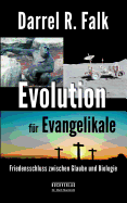 Evolution f?r Evangelikale: Friedensschluss zwischen Glaube und Biologie