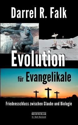 Evolution f?r Evangelikale: Friedensschluss zwischen Glaube und Biologie - Falk, Darrel R