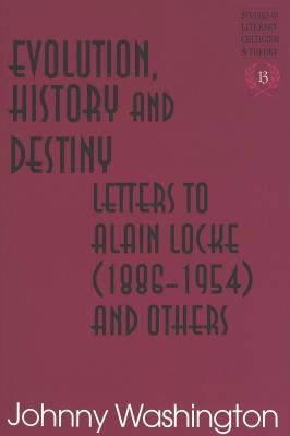 Evolution, History, and Destiny: Letters to Alain Locke (1886-1954) and Others - Rudnick, Hans H (Editor), and Washington, Johnny