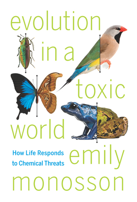 Evolution in a Toxic World: How Life Responds to Chemical Threats - Monosson, Emily, Dr., PhD