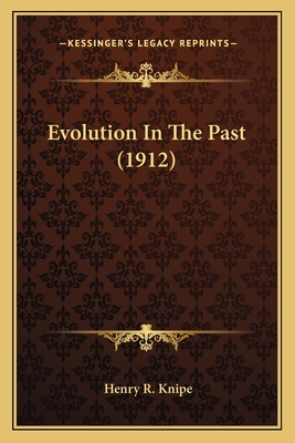 Evolution in the Past (1912) - Knipe, Henry R