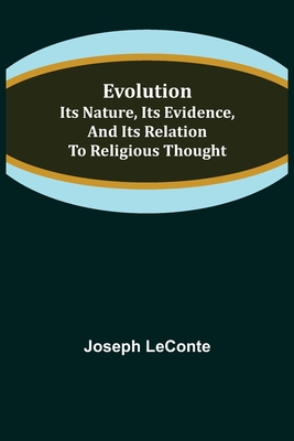 Evolution: Its nature, its evidence, and its relation to religious thought - LeConte, Joseph