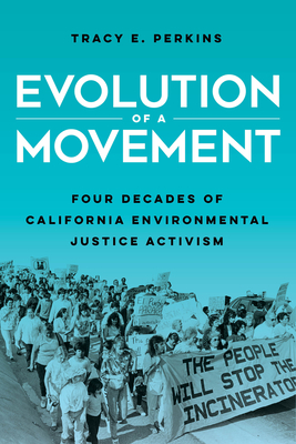 Evolution of a Movement: Four Decades of California Environmental Justice Activism - Perkins, Tracy E