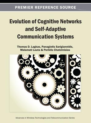 Evolution of Cognitive Networks and Self-Adaptive Communication Systems - Lagkas, Thomas D (Editor), and Sarigiannidis, Panagiotis (Editor), and Louta, Malamati (Editor)