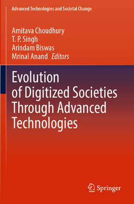 Evolution of Digitized Societies Through Advanced Technologies - Choudhury, Amitava (Editor), and Singh, T. P. (Editor), and Biswas, Arindam (Editor)