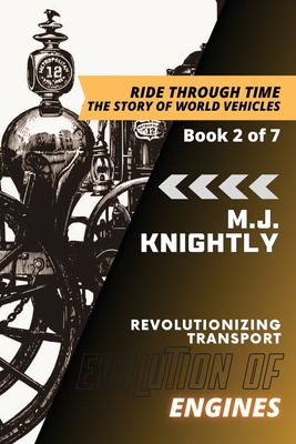 Evolution of Engines: Steam Power and Industrialization - M J Knightly