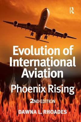 Evolution of International Aviation: Phoenix Rising - Rhoades Dawna L