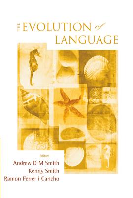 Evolution of Language, the - Proceedings of the 7th International Conference (Evolang7) - Smith, Andrew D M (Editor), and Smith, Kenny (Editor), and Ferrer I Cancho, Ramon (Editor)