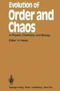 Evolution of Order and Chaos: in Physics, Chemistry, and Biology Proceedings of the International Symposium on Synergetics at Schlo? Elmau, Bavaria, April 26-May 1, 1982