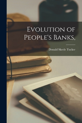 Evolution of People's Banks, - Tucker, Donald Skeele 1884-