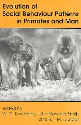 Evolution of Social Behaviour Patterns in Primates and Man - Runciman, W G, and Maynard Smith, John, and Dunbar, R I M