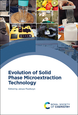 Evolution of Solid Phase Microextraction Technology - Pawliszyn, Janusz (Editor)