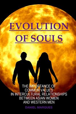 Evolution of Souls: The Importance of Common Values in Intercultural Relationships between Asian Women and Western Men - Marques, Daniel