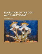 Evolution of the God and Christ Ideas
