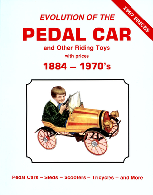 Evolution of the Pedal Car -Vol .1: And Other Riding Toys 1884-1970s - Wood, Neil S