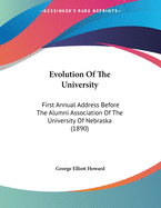 Evolution of the University; First Annual Address Before the Alumni Association of the University of Nebraska, June 11, 1889