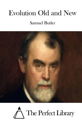 Evolution Old and New - Butler, Samuel, and The Perfect Library (Editor)