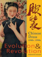 Evolution & Revolution: Chinese Dress, 1700s-1990s - Roberts, Claire (Editor)