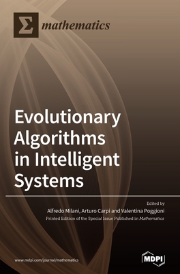 Evolutionary Algorithms in Intelligent Systems - Milani, Alfredo (Guest editor), and Carpi, Arturo (Guest editor), and Poggioni, Valentina (Guest editor)