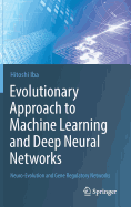 Evolutionary Approach to Machine Learning and Deep Neural Networks: Neuro-Evolution and Gene Regulatory Networks