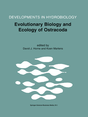 Evolutionary Biology and Ecology of Ostracoda: Theme 3 of the 13th International Symposium on Ostracoda (ISO97) - Horne, David J. (Editor), and Martens, Koen (Editor)