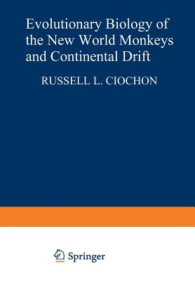 Evolutionary Biology of the New World Monkeys and Continental Drift - Ciochon, Russell L (Editor)
