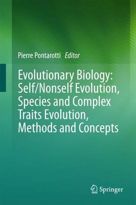 Evolutionary Biology: Self/Nonself Evolution, Species and Complex Traits Evolution, Methods and Concepts - Pontarotti, Pierre (Editor)