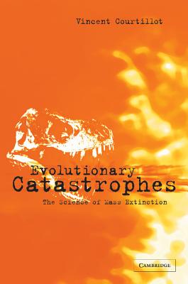 Evolutionary Catastrophes: The Science of Mass Extinction - Courtillot, Vincent, and McClinton, Joe (Translated by)