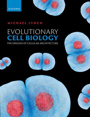 Evolutionary Cell Biology: The Origins of Cellular Architecture - Lynch, Michael R.