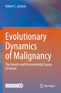 Evolutionary Dynamics of Malignancy: The Genetic and Environmental Causes of Cancer