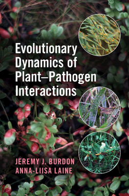 Evolutionary Dynamics of Plant-Pathogen Interactions - Burdon, Jeremy J, and Laine, Anna-Liisa