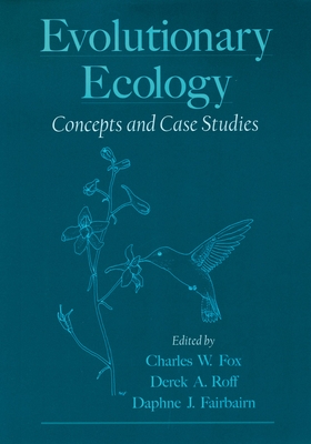 Evolutionary Ecology: Concepts and Case Studies - Fox, Charles W (Editor), and Roff, Derek A (Editor), and Fairbairn, Daphne J (Editor)